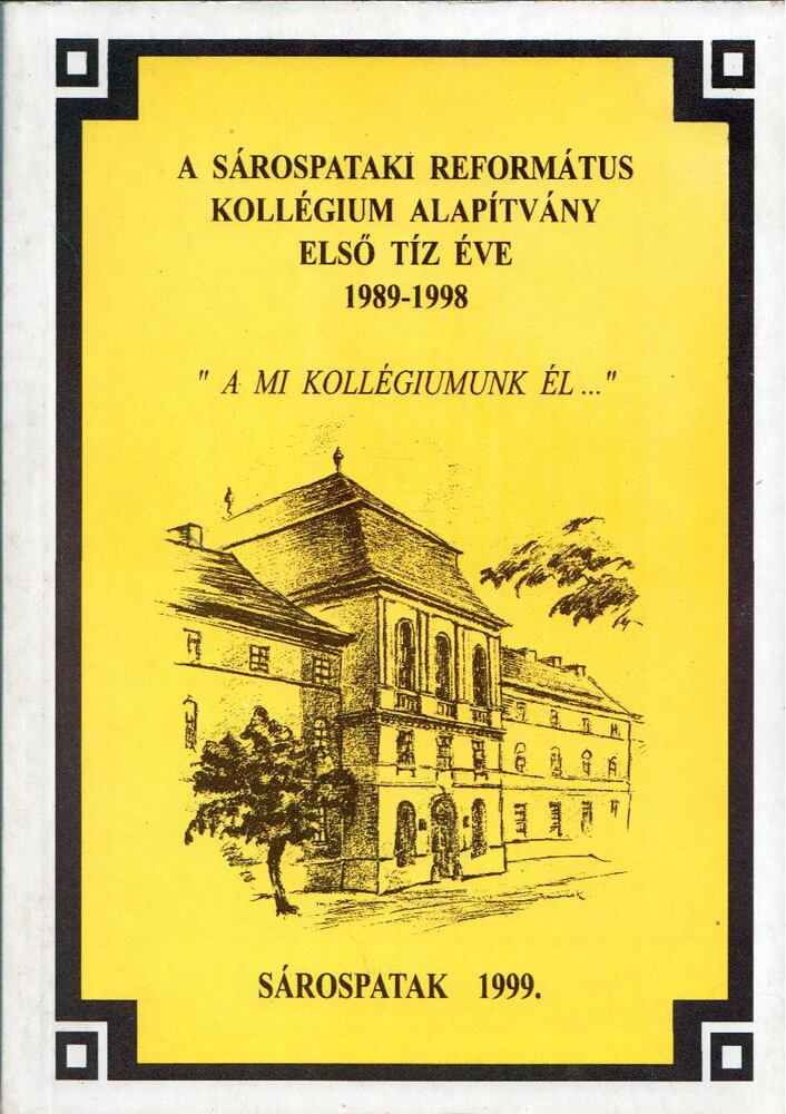 Bolvári-Takács Gábor - A Sárospataki Református Kollégium Alapítvány első tíz éve 1989-1998, Sárospatak 1999 antikvár könyv