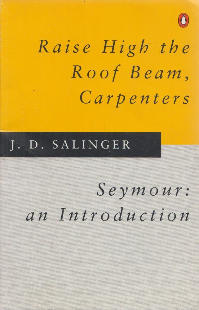 Salinger J. D. - Raise High the Roof Beam, Carpenters – Seymour an Introduction