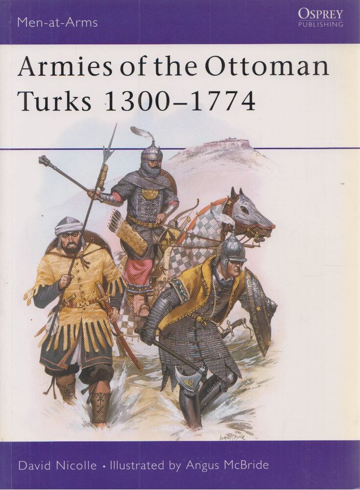 David Nicolle - Armies of the Ottoman Turks 1300–1774