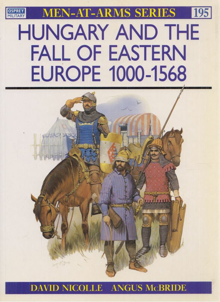 David Nicolle - Hungary and the Fall of Eastern Europe 1000-1568, London 2000 antikvár könyv
