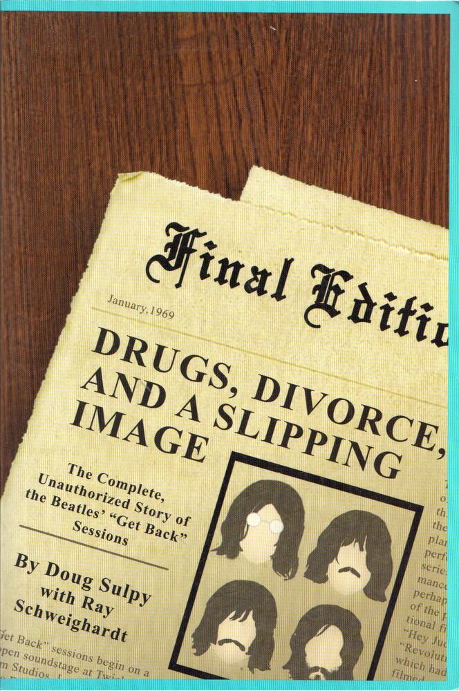 Doug Sulpy, Ray Schweighardt - Drugs, Divorce and a Slipping Image: The Complete, Unauthorized Story of The Beatles' "Get Back" Sessions, Albrightsville, Pennsylvania 2007 antikvár könyv