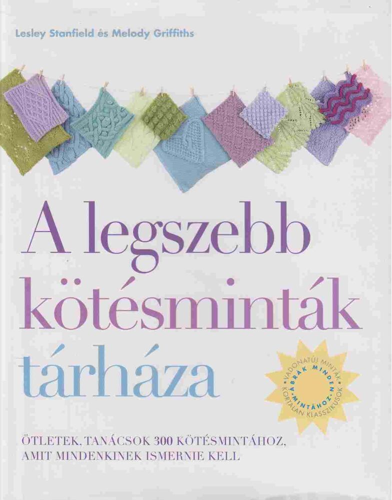  Melody Griffiths,Lesley Stanfield - A legszebb kötésminták tárháza
