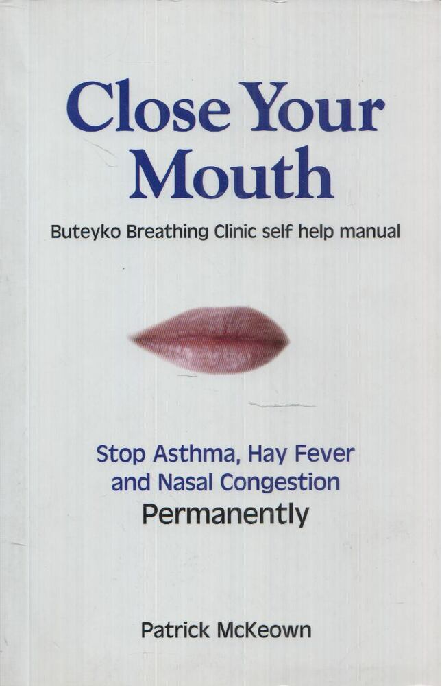 Patrick McKeown - Close Your Mouth: Buteyko Clinic Handbook for Perfect Health