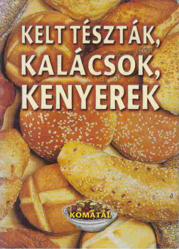 Hunyaddobrai Csaba - Kelt tészták, kalácsok, kenyerek Hunyaddobrai Csaba - Kelt tészták, kalácsok, kenyerek, Kistarcsa 2000 antikvár könyv