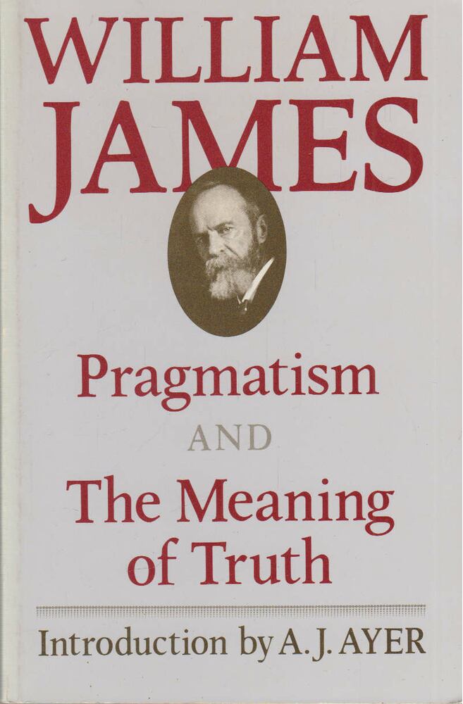 William James - Pragmatism and The Meaning of Truth