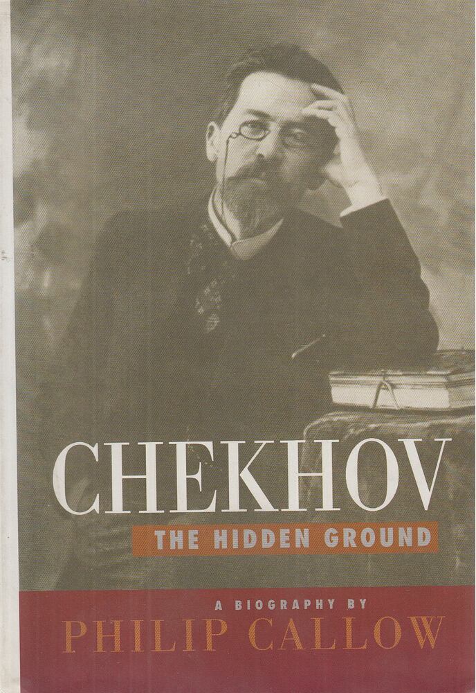 Philip Callow - Chekhov - The Hidden Ground