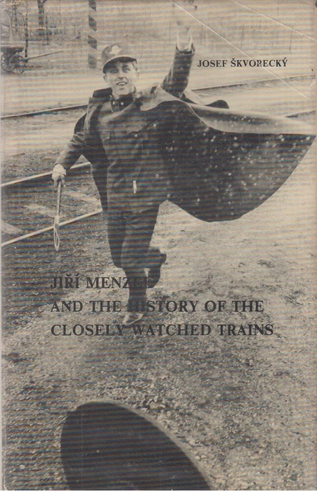 Josef Skvorecky - Jirí Menzel And The History Of The Closely Watched Trains