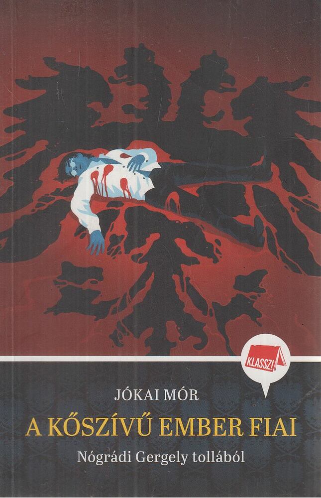 Nógrádi Gergely,Jókai Mór - A kőszívű ember fiai - Nógrádi Gergely tollából - Klassz! 1.
