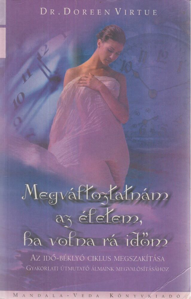 Doreen Virtue - Megváltoztatnám az életem, ha volna rá időm