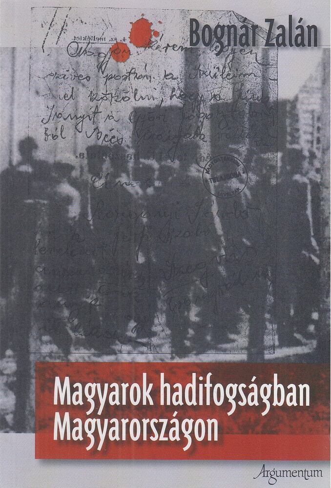 Bognár Zalán - Magyarok hadifogságban Magyarországon (dedikált) Bognár Zalán - Magyarok hadifogságban Magyarországon (dedikált), Budapest 2010 antikvár könyv