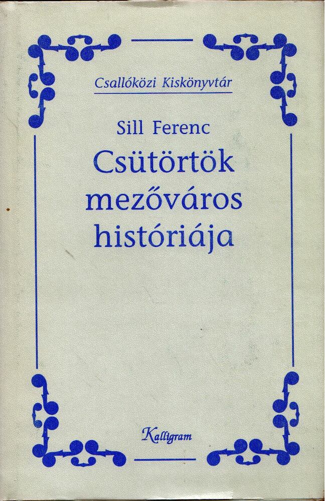 Sill Ferenc - Csütörtök mezőváros históriája Sill Ferenc - Csütörtök mezőváros históriája, Pozsony 1996 antikvár könyv