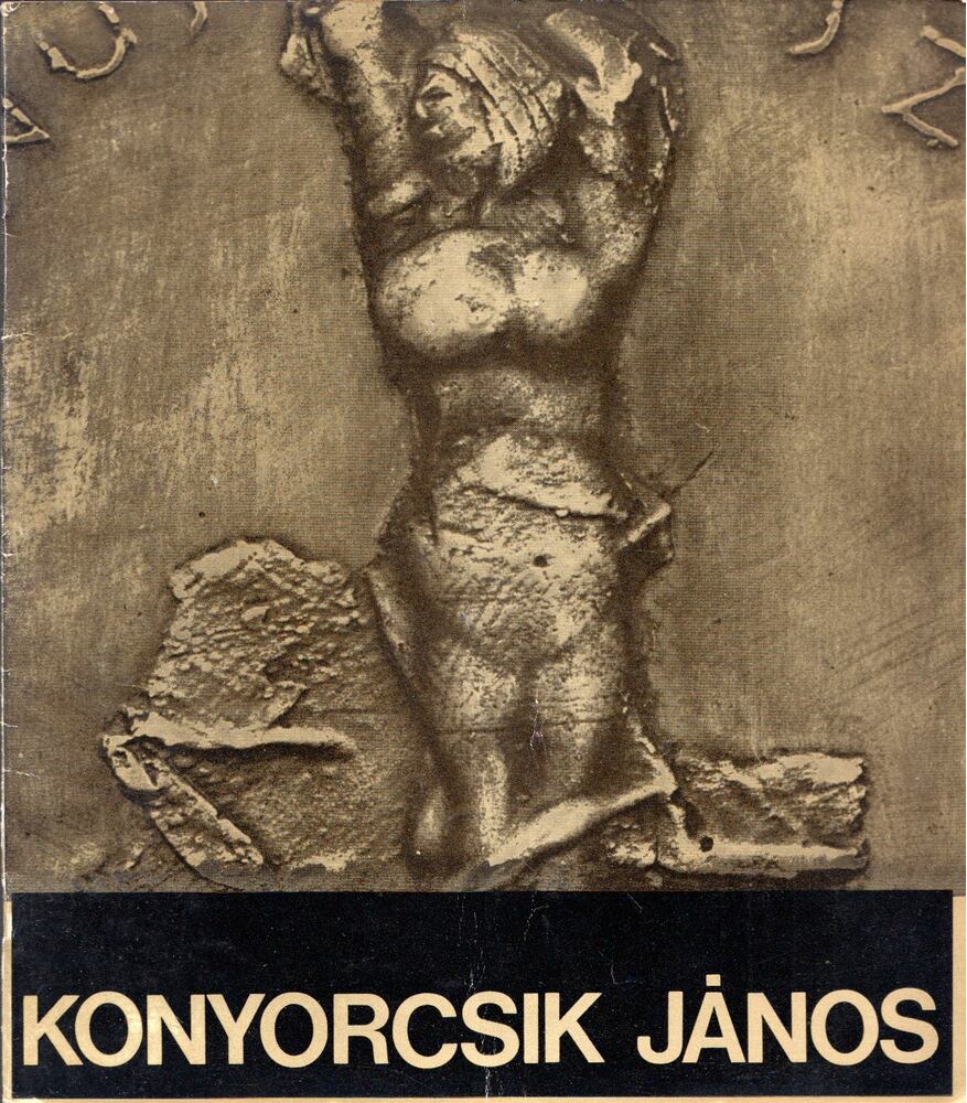 Zala Tibor - Konyorcsik János Munkácsy-díjas szobrászművész kiállítása Zala Tibor - Konyorcsik János Munkácsy-díjas szobrászművész kiállítása, Balassagyarmat 1972 antikvár könyv