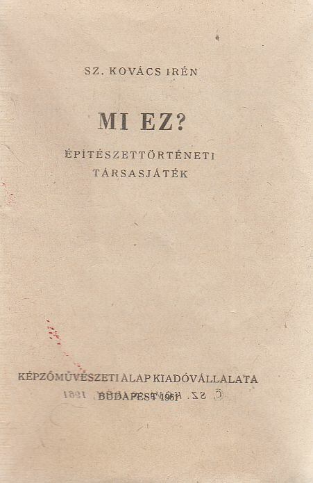 Sz. Kovács Irén - Mi ez? - Építészettörténeti társasjáték, Budapest 1961 antikvár könyv