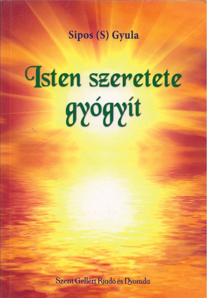 Sipos (S) Gyula - Isten szeretete gyógyít Sipos (S) Gyula - Isten szeretete gyógyít, Budapest 0 antikvár könyv