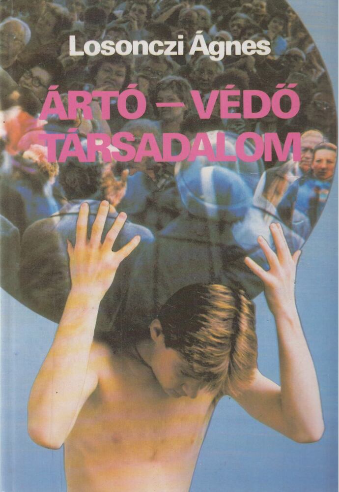 Losonczi Ágnes - Ártó-védő társadalom Losonczi Ágnes - Ártó-védő társadalom, Budapest 1989 antikvár könyv