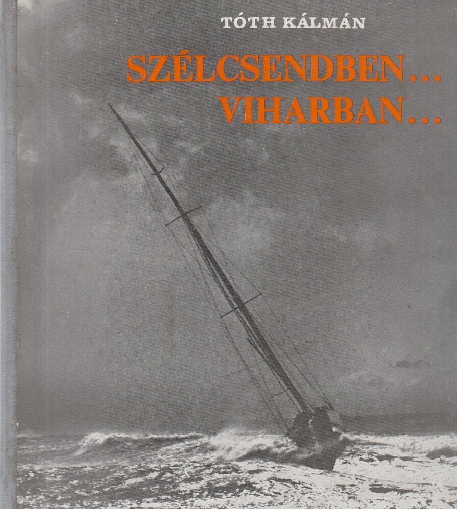 Tóth Kálmán - Szélcsendben... viharban...