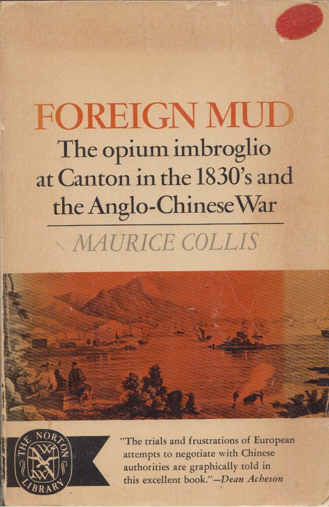 Maurice Collis - Foreign Mud: The Opium Imbroglio at Canton in the 1830 and the Anglo Chines e War, New York, New York 1968 antikvár könyv