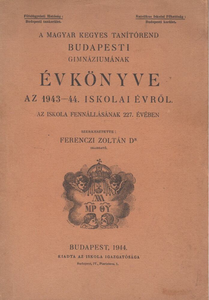 Ferenczi Zoltán - A Magyar Kegyes Tanítórend Budapesti Gimnáziumának évkönyvve az 1943-44. iskolai évről, Budapest 1944 antikvár könyv