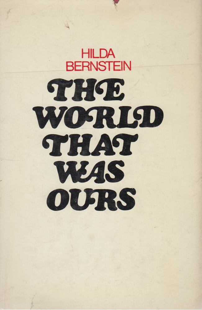 Hilda Bernstein - The World That Was Ours