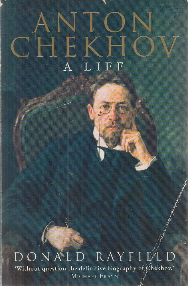 Donald Rayfield - Anton Chekhov - A Life