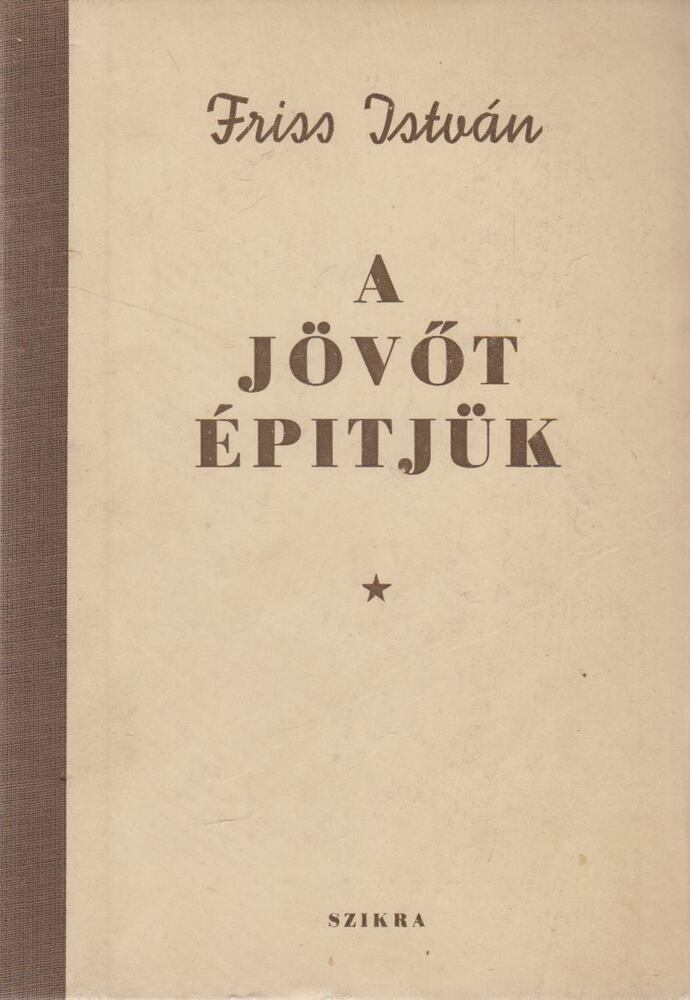 Friss István - A jövőt építjük