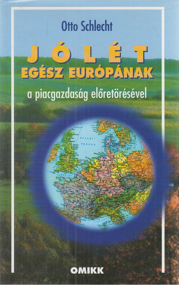 Schlecht, Otto - Jólét egész Európának a piacgazdaság előretörésével Schlecht, Otto - Jólét egész Európának a piacgazdaság előretörésével, Budapest 1998 antikvár könyv