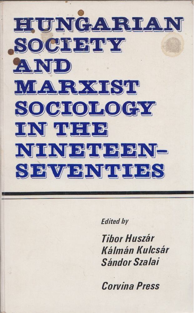 Huszár Tibor,Kulcsár Kálmán,Szalai Sándor - Hungarian Society and Marxist Sociology in the Nineteen-Seventies