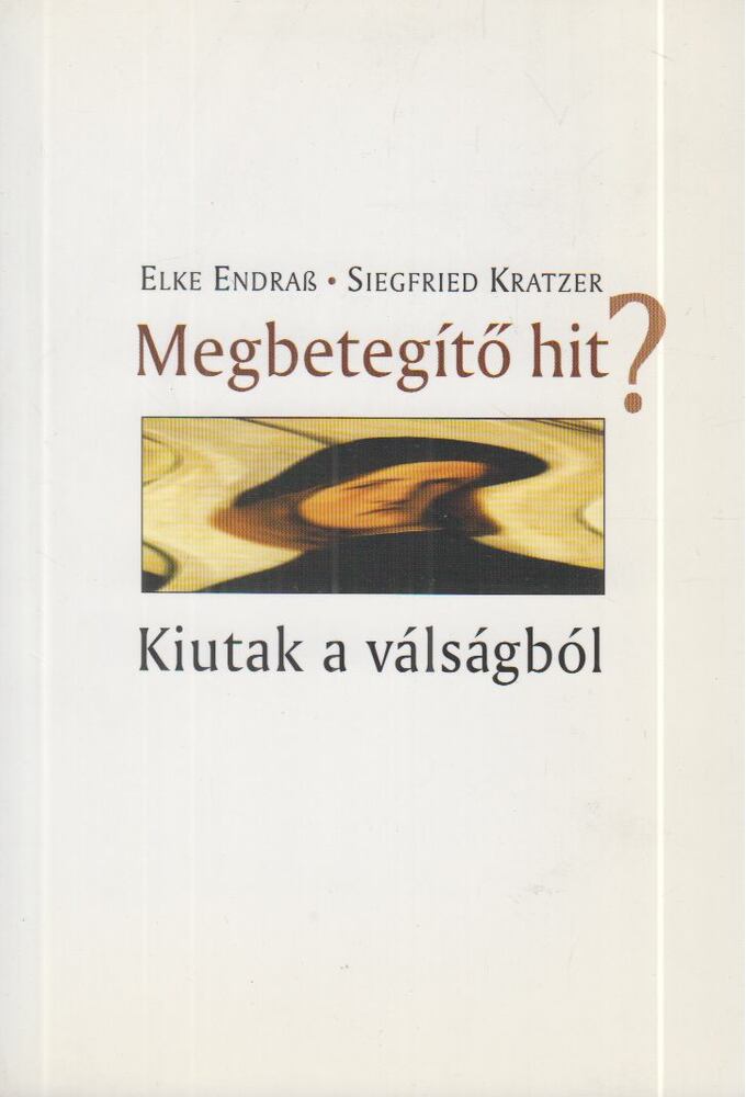 Elke Endrab, Siegried Kratzer - Megbetegítő hit?, Budapest 2006 antikvár könyv