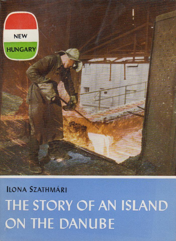 Ilona Szathmári - The Story of an Island on the Danube, Budapest 1963 antikvár könyv
