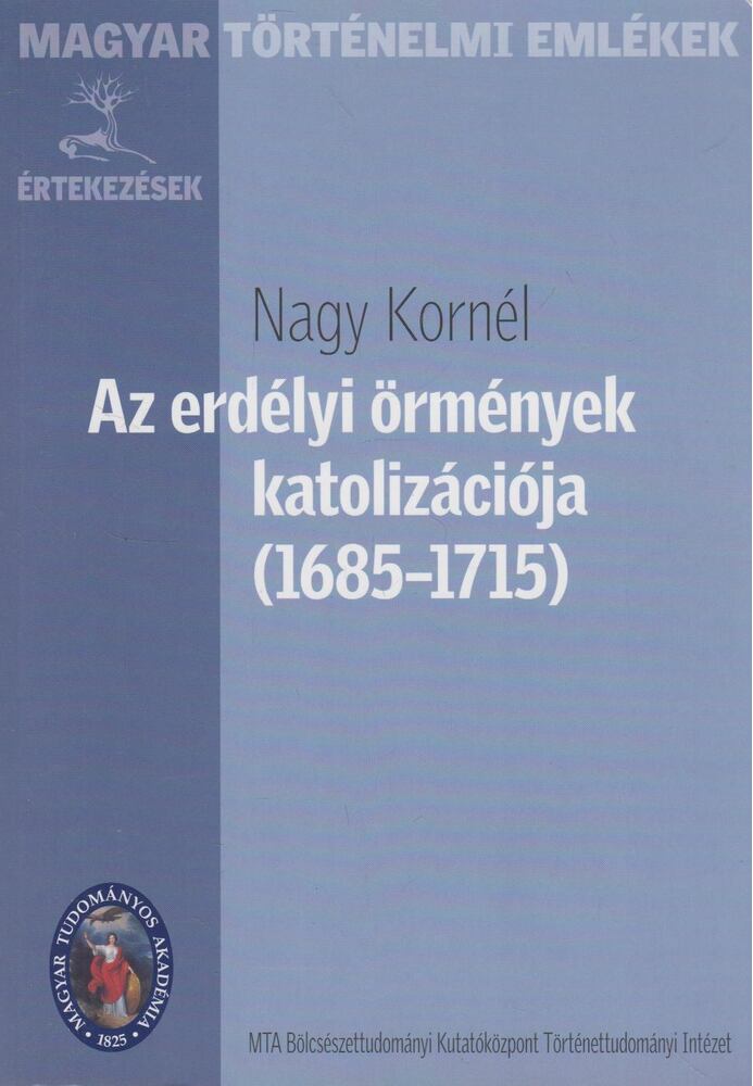 Nagy Kornél - Az erdélyi örmények katolizációja (1685-1715) (dedikált)