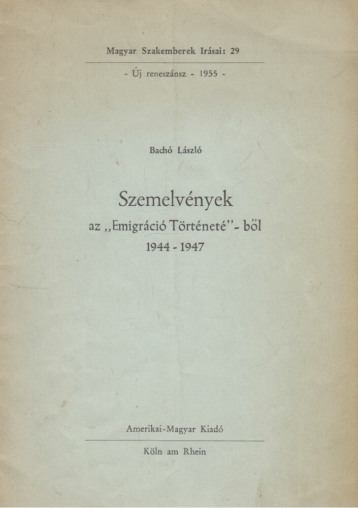 Bachó László - Szemelvények az "Emigráció Történeté"-ből 1944-1947