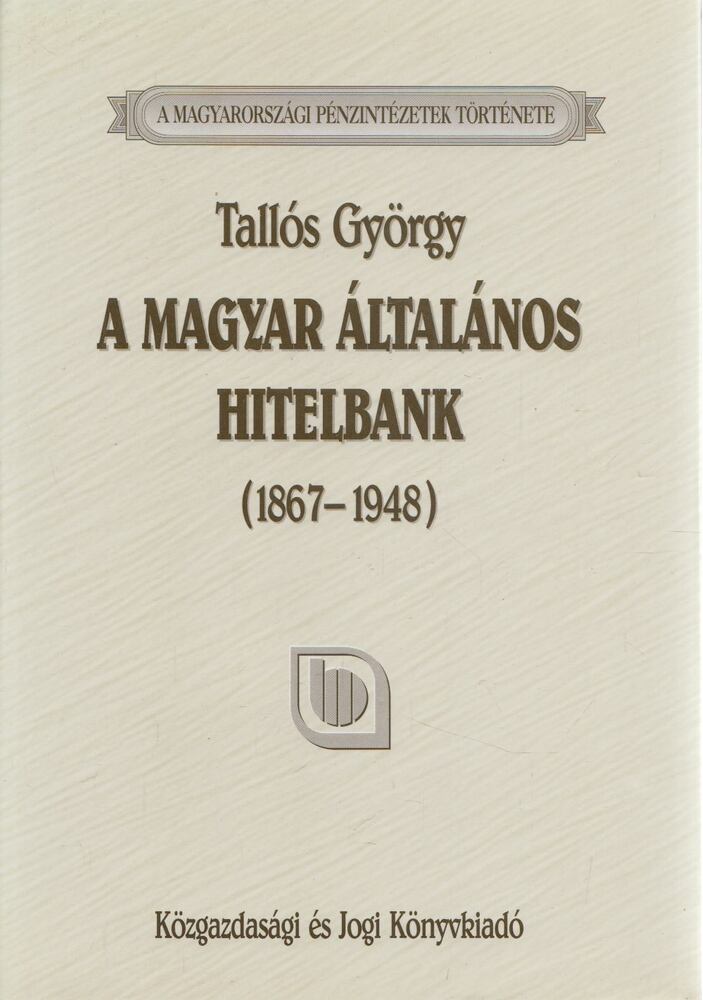 Tallós György - A Magyar Általános Hitelbank (1867-1948)
