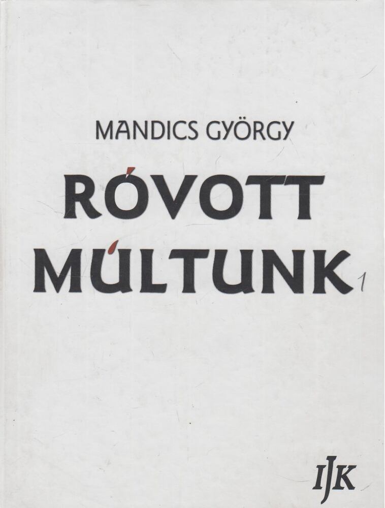 Mandics György - Róvott múltunk I. kötet (dedikált)