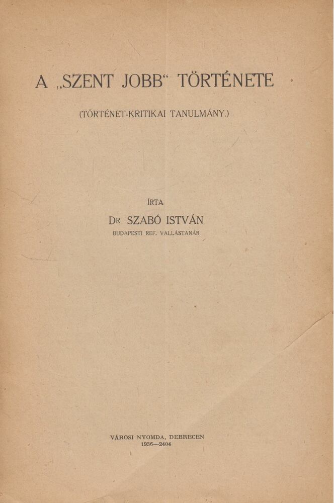 Szabó István - A "Szent Jobb" története, Debrecen 1936 antikvár könyv