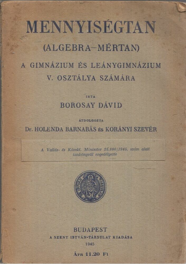 Borosay Dávid - Mennyiségtan (Algebra-Mértan) A gimnázium és Leánygimnázium V. osztálya számára,  1945 antikvár könyv