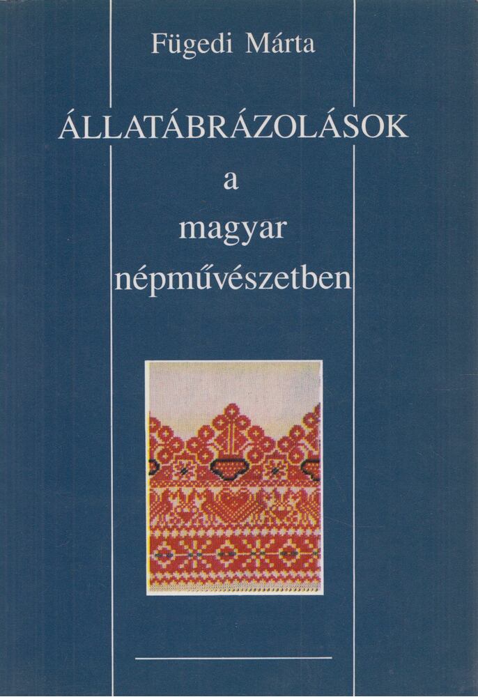 Fügedi Márta - Állatábrázolások a magyar népművészetben