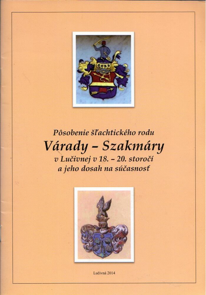  - Posobenie sl'achtického rodu Várady-Szakmáry v Lucivnej v 18. - 20. storocí a jeho dosah na súcasnost, Lucivna 2014 antikvár könyv