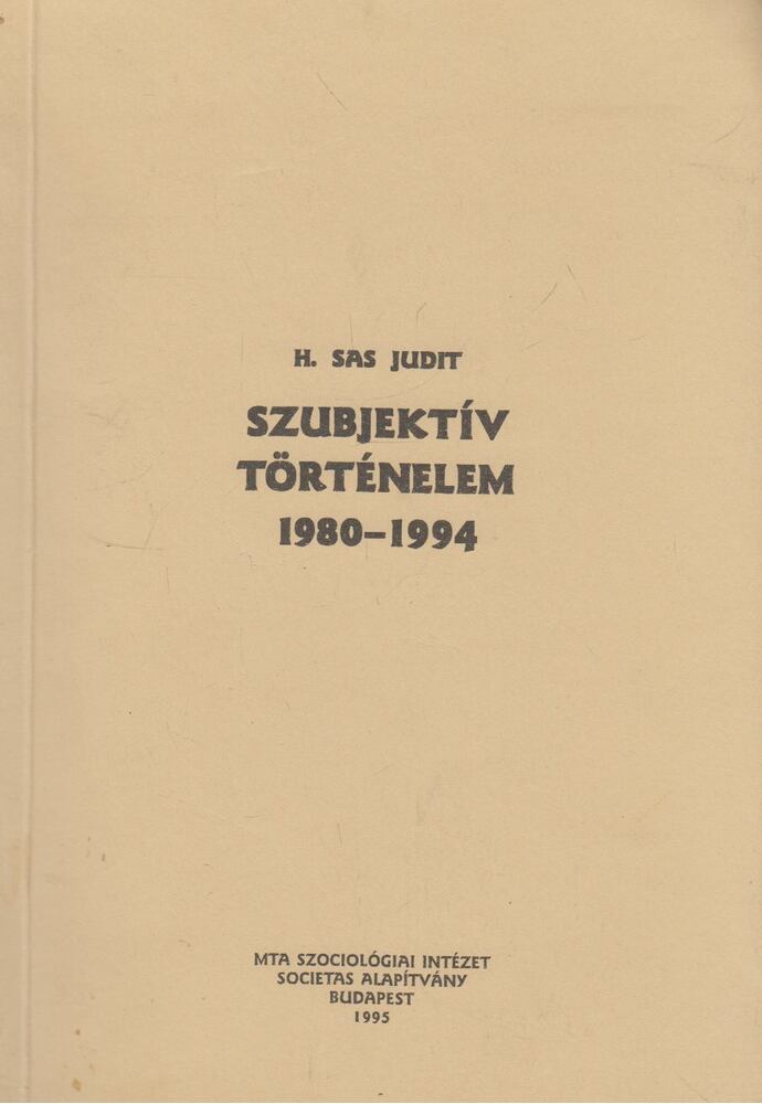 H. Sas Judit - Szubjektív történelem 1980-1994 (dedikált példány)