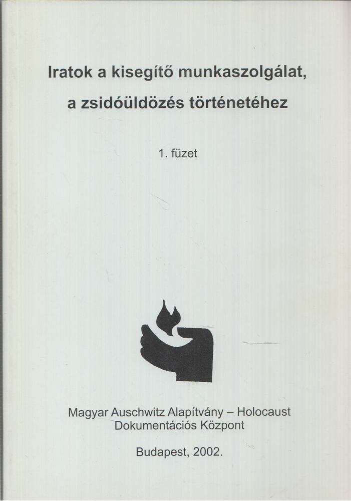  - Iratok a kisegítő munkaszolgálat, a zsidóüldözés történetéhez, Budapest 2002 antikvár könyv