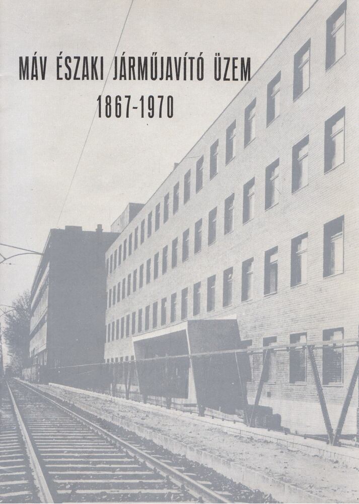 Görbicz Sándor - MÁV Északi Járműjavító Üzem 1867-1970, Budapest 1971 antikvár könyv