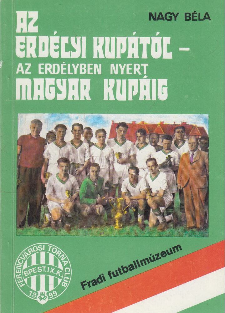 Nagy Béla - Az erdélyi kupától az Erdélyben nyert magyar kupáig