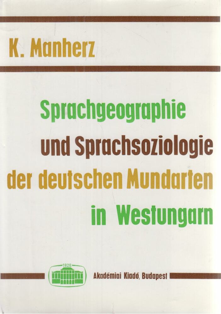 Karl Manherz - Sprachgeographie und Sprachsoziologie der deutschen Mundarten in Westungarn