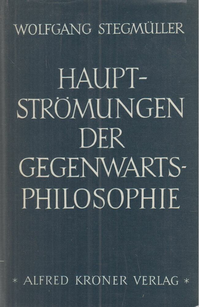 Wolfgang Stegmüller - Hauptströmungen der Gegenwartsphilosophie