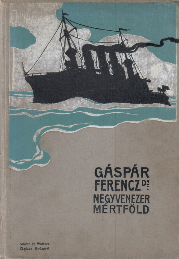 Dr. Gáspár Ferenc - Negyvenezer mérföld vitorlával és gőzzel