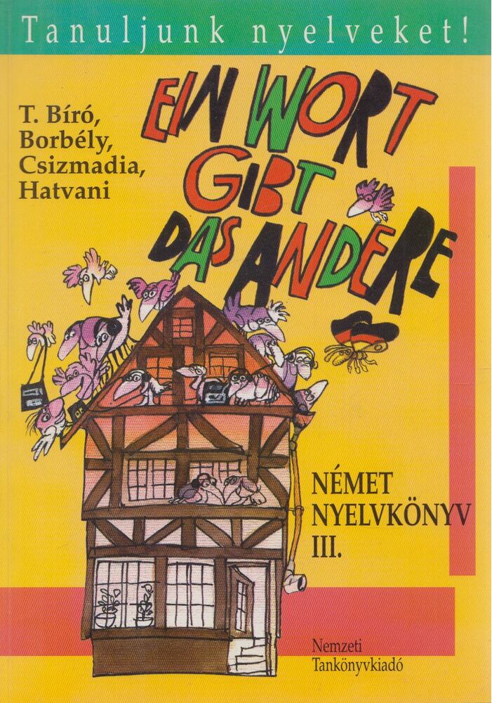BORBÉLY, MÁRIA - CSIZMADIA, MIKLÓS - HATVANI, RENATE - TAMÁSSYNÉ BÍRÓ, MAGDA - Ein Wort gibt das andere - Német Nyelvkönyv III.