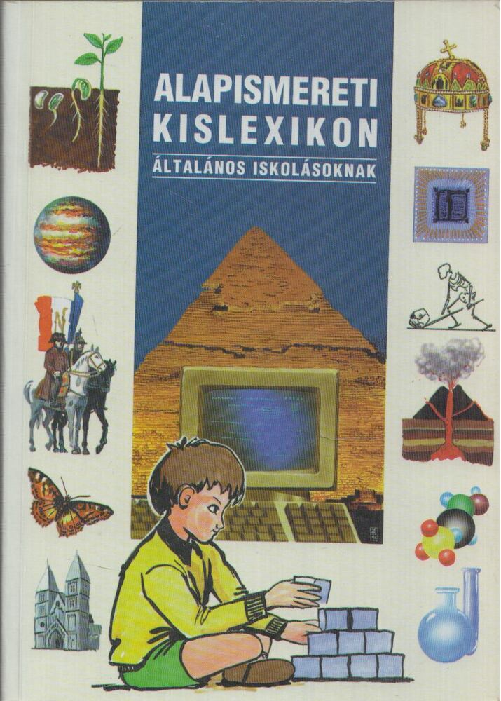 Juhász Katalin,Juhász Katalin;Dr. Kissné Nagy Éva;Kiss Géza;Nagy Zoltán;Pintér Zoltán;Rózsa Endre;Szénási Lászlóné;Szőllösi Irén;Tóth József - Alapismereti kislexikon általános iskolásoknak