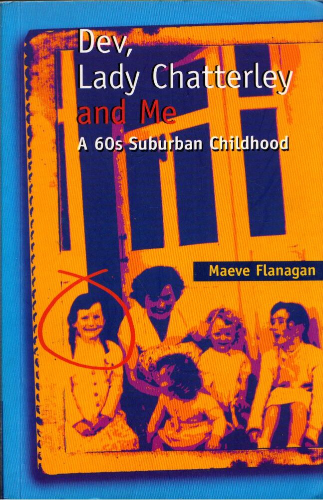 Maeve Flanagan - Dev, Lady Chatterley and Me: A 60s Suburban Childhood Maeve Flanagan - Dev, Lady Chatterley and Me: A 60s Suburban Childhood, Dublin 1998 antikvár könyv