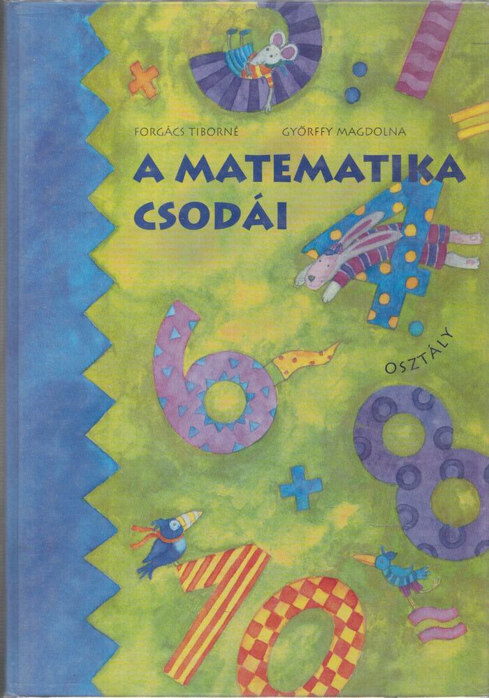 Forgács Tiborné, Győrffy Magdolna - A matematika csodái 4. osztály Forgács Tiborné, Győrffy Magdolna - A matematika csodái 4. osztály, Budapest 1999 antikvár könyv