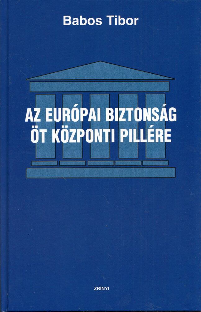 Babos Tibor - Az európai biztonság öt központi pillére, Budapest 2007 antikvár könyv
