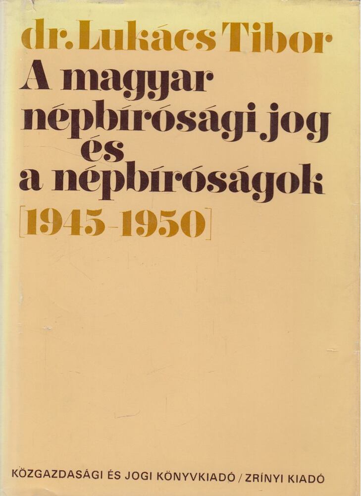 Dr. Lukács Tibor - A magyar népbírósági jog és népbíróságok 1945-1950